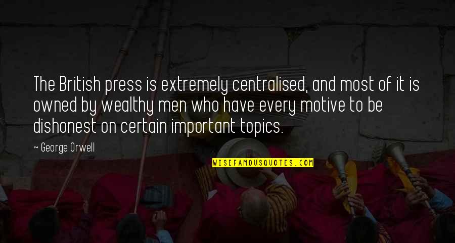 Friscia Fresh Quotes By George Orwell: The British press is extremely centralised, and most Friscia Fresh Quotes By George Orwell: The British press is extremely centralised, and most