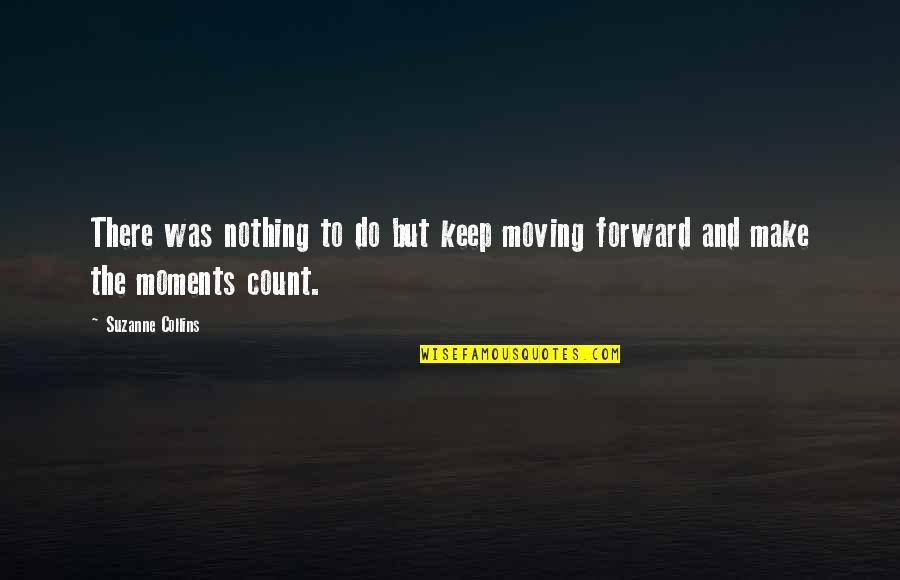 Frisco Quotes By Suzanne Collins: There was nothing to do but keep moving