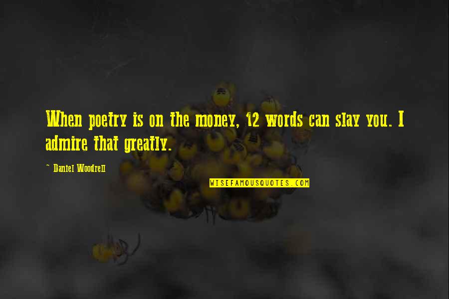 Frisella Nursery Quotes By Daniel Woodrell: When poetry is on the money, 12 words