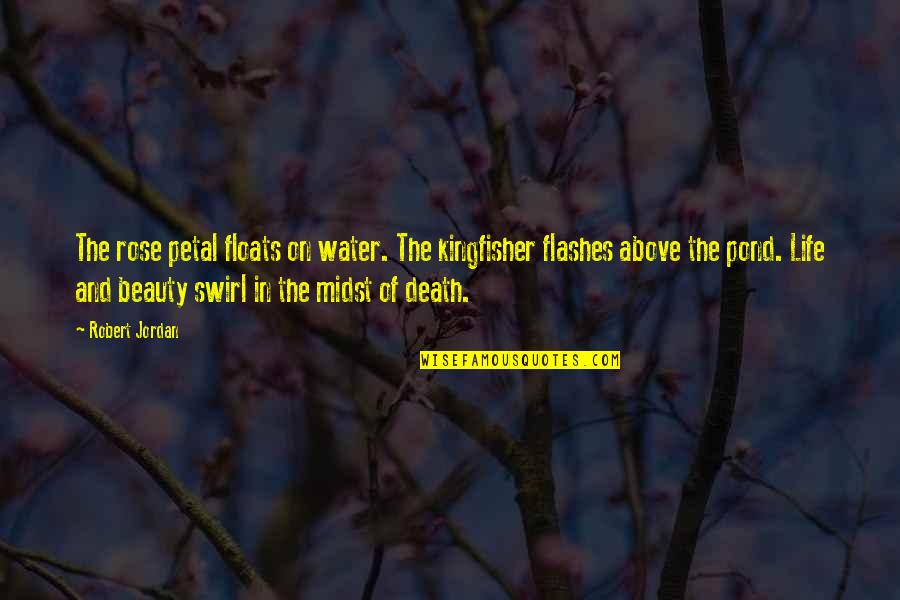 Frisenda Quinton Quotes By Robert Jordan: The rose petal floats on water. The kingfisher