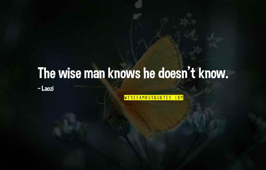 Friser Quotes By Laozi: The wise man knows he doesn't know.