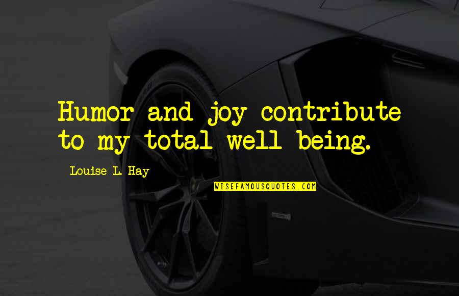 Frishberg And Partners Quotes By Louise L. Hay: Humor and joy contribute to my total well-being.