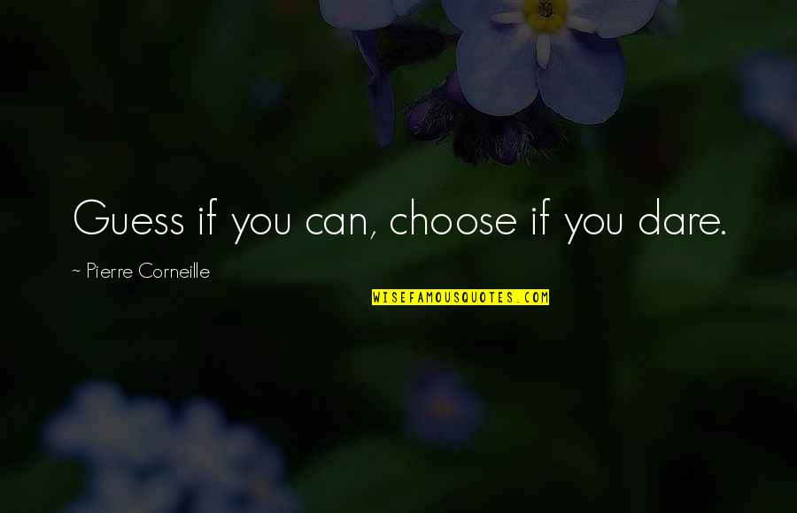 Frishberg Benjamin Quotes By Pierre Corneille: Guess if you can, choose if you dare. Frishberg Benjamin Quotes By Pierre Corneille: Guess if you can, choose if you dare.