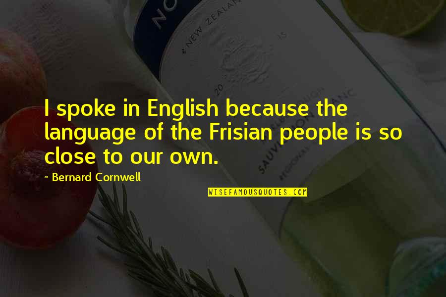 Frisian Quotes By Bernard Cornwell: I spoke in English because the language of