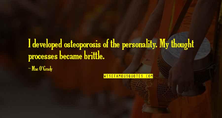 Frisians Association Quotes By Mac O'Grady: I developed osteoporosis of the personality. My thought