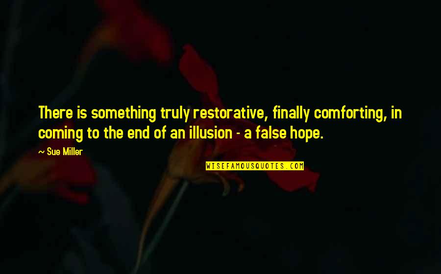 Frisking Meme Quotes By Sue Miller: There is something truly restorative, finally comforting, in