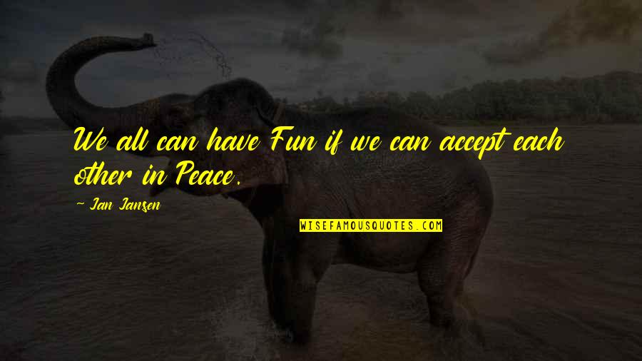 Frisks Quotes By Jan Jansen: We all can have Fun if we can