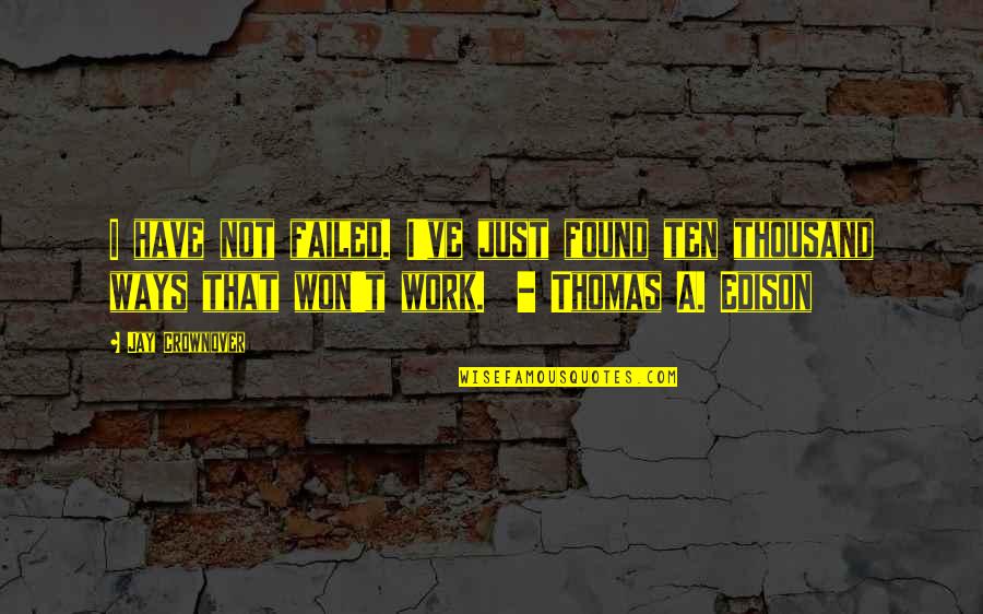 Frisks Quotes By Jay Crownover: I have not failed. I've just found ten
