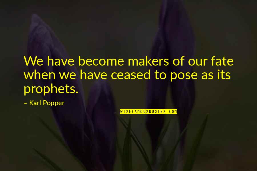 Frisks Quotes By Karl Popper: We have become makers of our fate when