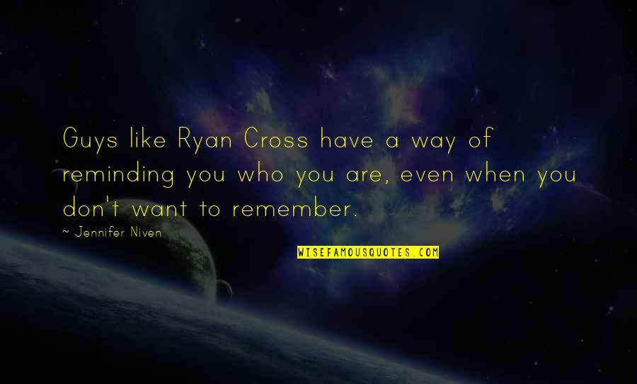 Frisks Shirt Quotes By Jennifer Niven: Guys like Ryan Cross have a way of