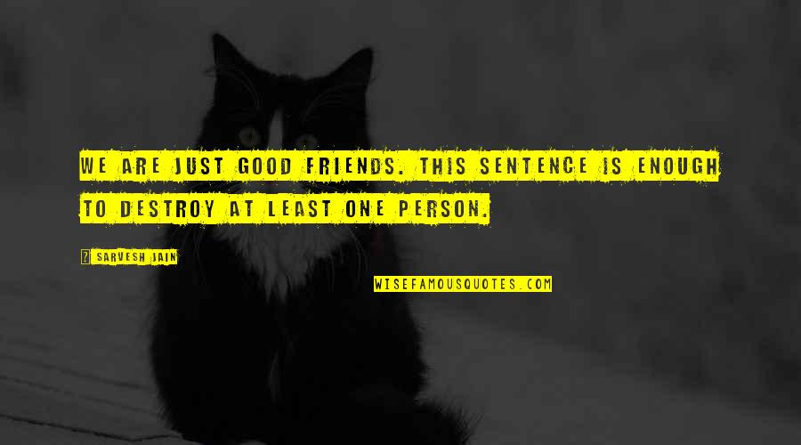 Frisky Dingo Quotes By Sarvesh Jain: We are just good friends. This sentence is