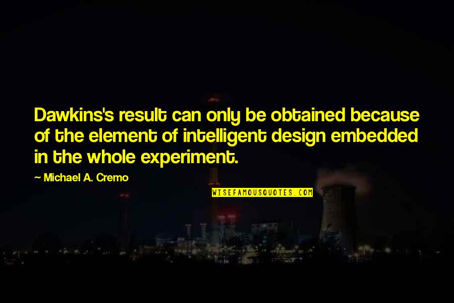 Frisky Love Quotes By Michael A. Cremo: Dawkins's result can only be obtained because of