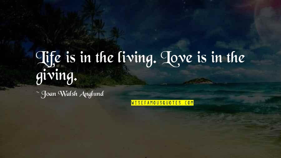 Frisky Oyster Quotes By Joan Walsh Anglund: Life is in the living. Love is in