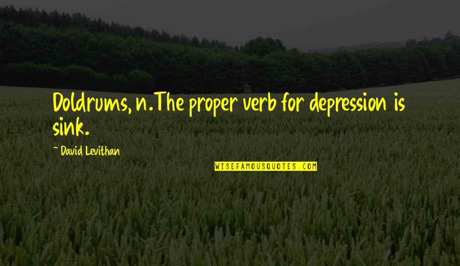 Frisoli Duke Quotes By David Levithan: Doldrums, n.The proper verb for depression is sink.