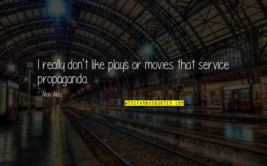 Frisomum Quotes By Alan Alda: I really don't like plays or movies that