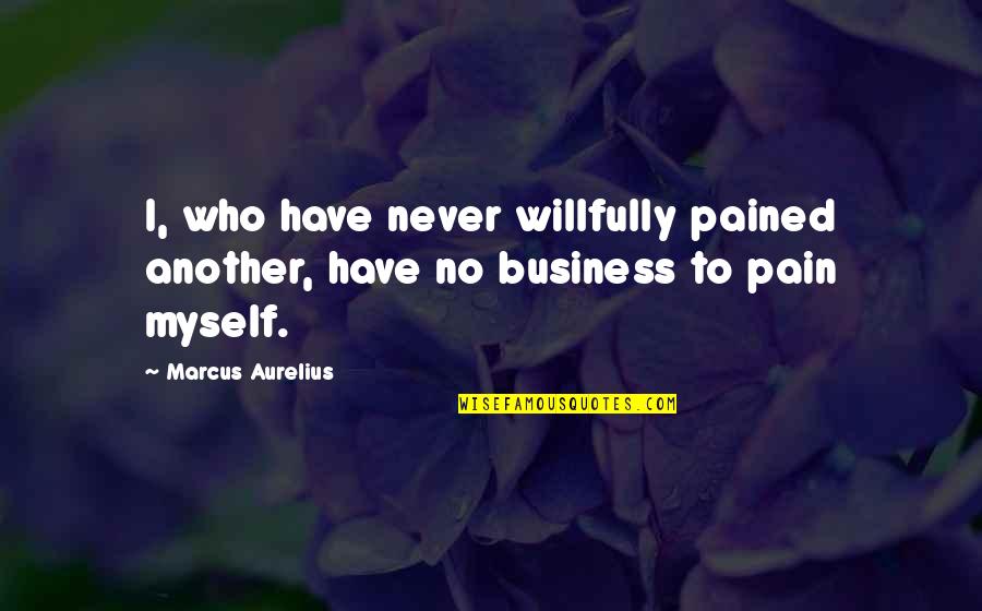 Frison Horse Quotes By Marcus Aurelius: I, who have never willfully pained another, have