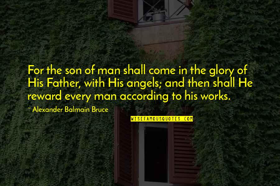 Frisonex Quotes By Alexander Balmain Bruce: For the son of man shall come in Frisonex Quotes By Alexander Balmain Bruce: For the son of man shall come in