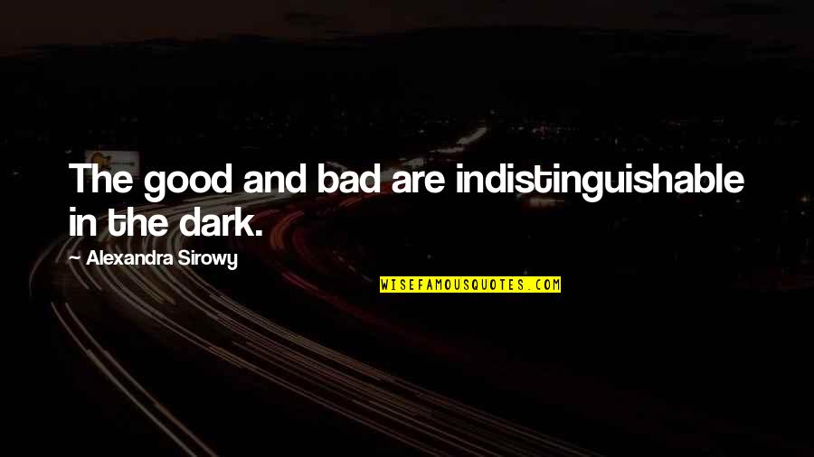 Frisonex Quotes By Alexandra Sirowy: The good and bad are indistinguishable in the Frisonex Quotes By Alexandra Sirowy: The good and bad are indistinguishable in the