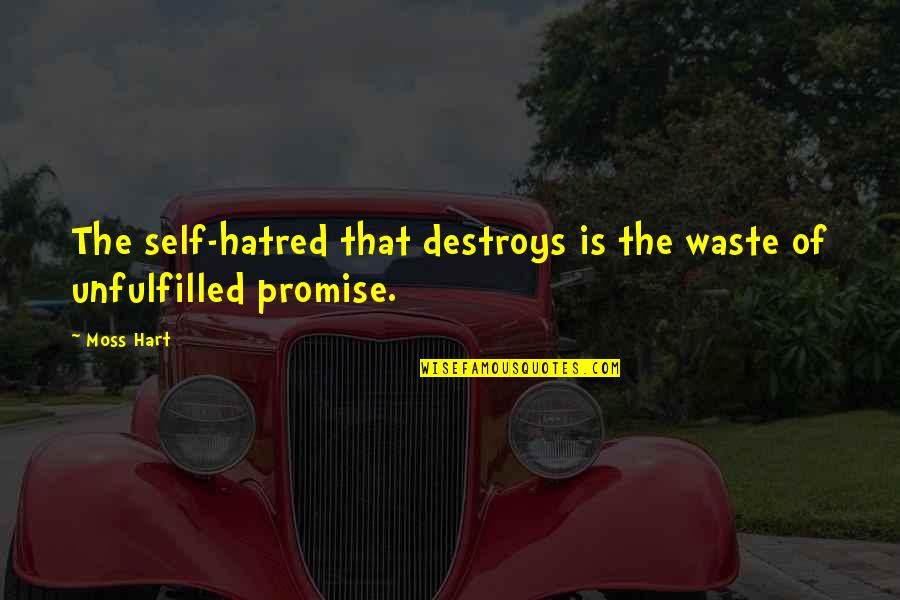 Frisonex Quotes By Moss Hart: The self-hatred that destroys is the waste of