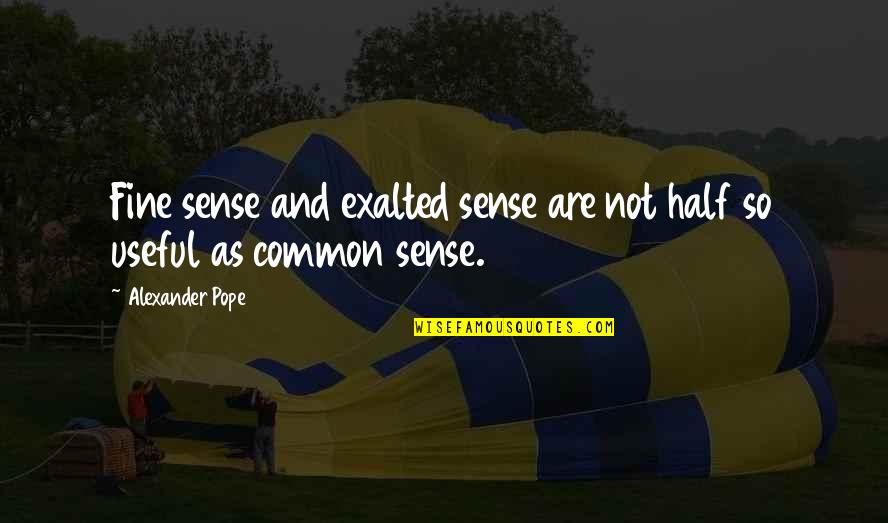 Frisoni Dollhouse Quotes By Alexander Pope: Fine sense and exalted sense are not half