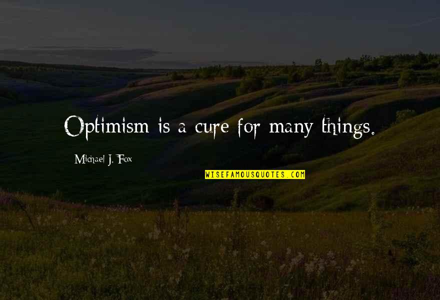 Frisson Horses Quotes By Michael J. Fox: Optimism is a cure for many things.