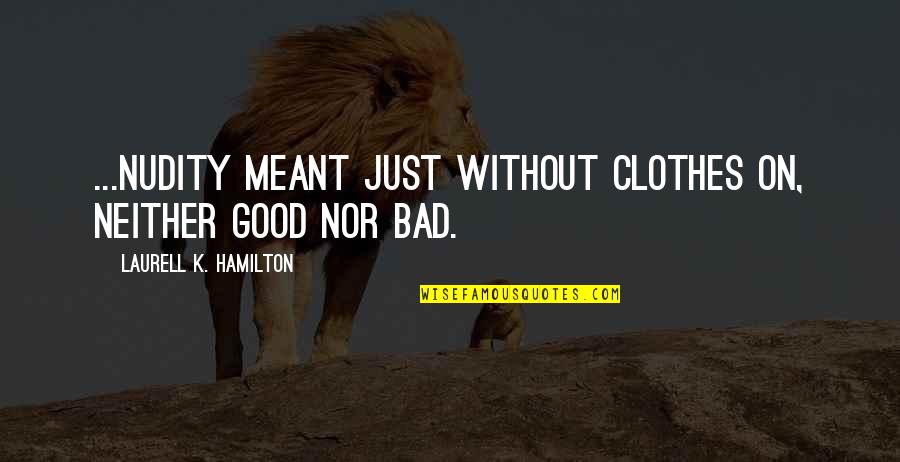 Frisson Music Quotes By Laurell K. Hamilton: ...nudity meant just without clothes on, neither good Frisson Music Quotes By Laurell K. Hamilton: ...nudity meant just without clothes on, neither good