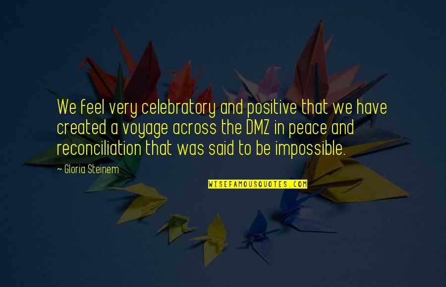 Frissonnement Quotes By Gloria Steinem: We feel very celebratory and positive that we