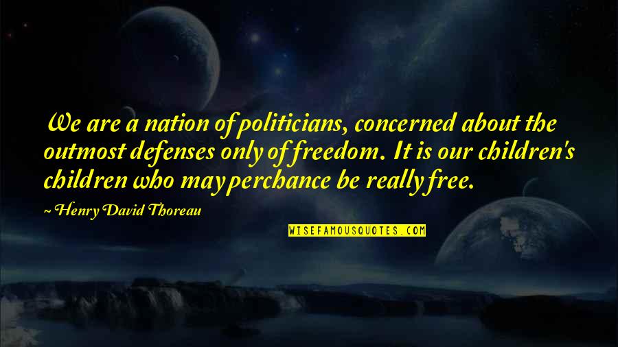 Frissons In English Quotes By Henry David Thoreau: We are a nation of politicians, concerned about