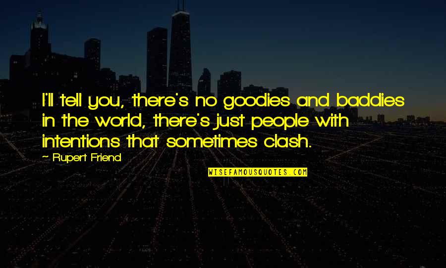 Frissons Traduction Quotes By Rupert Friend: I'll tell you, there's no goodies and baddies Frissons Traduction Quotes By Rupert Friend: I'll tell you, there's no goodies and baddies