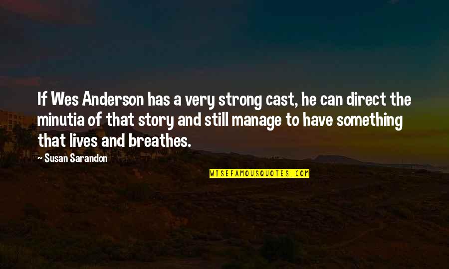 Frissons Traduction Quotes By Susan Sarandon: If Wes Anderson has a very strong cast, Frissons Traduction Quotes By Susan Sarandon: If Wes Anderson has a very strong cast,