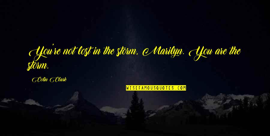 Friston Forest Quotes By Colin Clark: You're not lost in the storm, Marilyn. You
