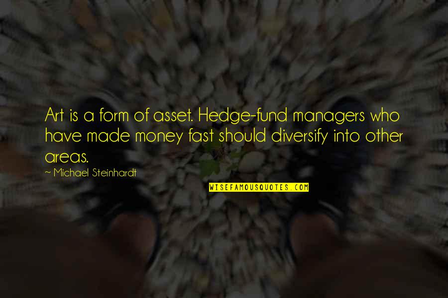 Fritando Rave Quotes By Michael Steinhardt: Art is a form of asset. Hedge-fund managers Fritando Rave Quotes By Michael Steinhardt: Art is a form of asset. Hedge-fund managers