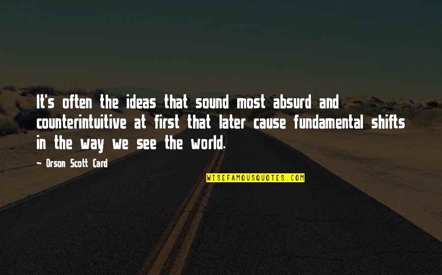 Fritcher Ranch Quotes By Orson Scott Card: It's often the ideas that sound most absurd Fritcher Ranch Quotes By Orson Scott Card: It's often the ideas that sound most absurd