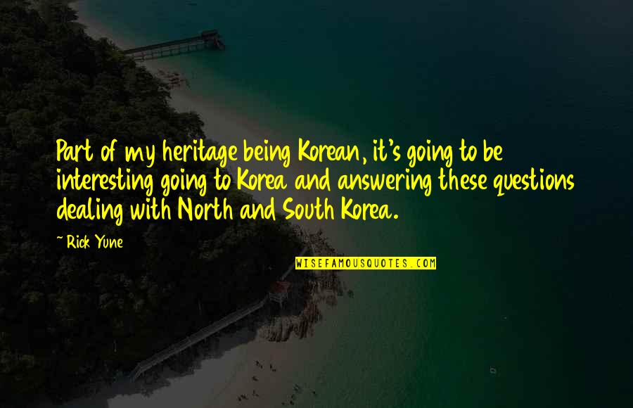 Fritcheys Farm Quotes By Rick Yune: Part of my heritage being Korean, it's going