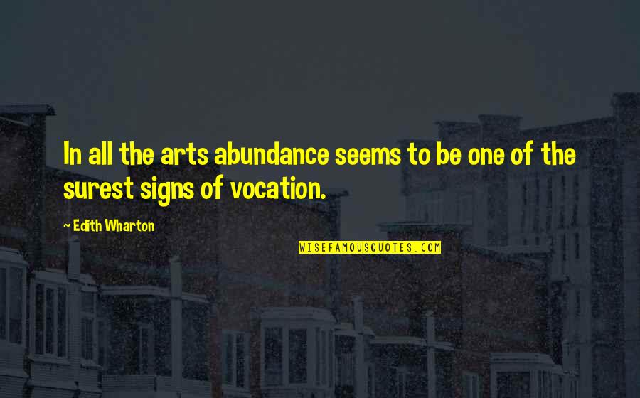 Frites Maison Quotes By Edith Wharton: In all the arts abundance seems to be
