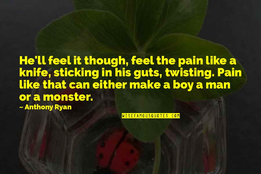 Frith Quotes By Anthony Ryan: He'll feel it though, feel the pain like Frith Quotes By Anthony Ryan: He'll feel it though, feel the pain like