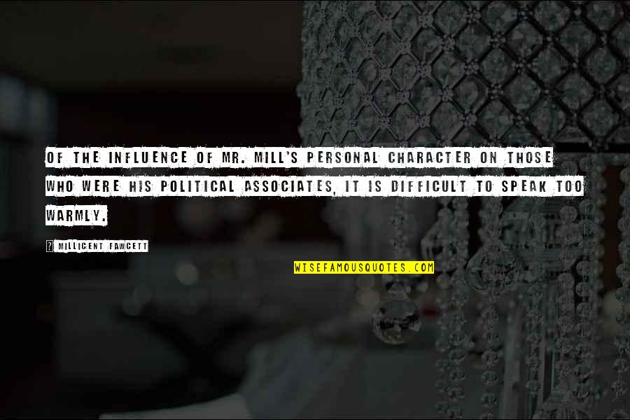 Fritillaries Quotes By Millicent Fawcett: Of the influence of Mr. Mill's personal character Fritillaries Quotes By Millicent Fawcett: Of the influence of Mr. Mill's personal character