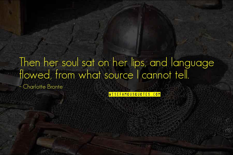 Fritillary Quotes By Charlotte Bronte: Then her soul sat on her lips, and Fritillary Quotes By Charlotte Bronte: Then her soul sat on her lips, and