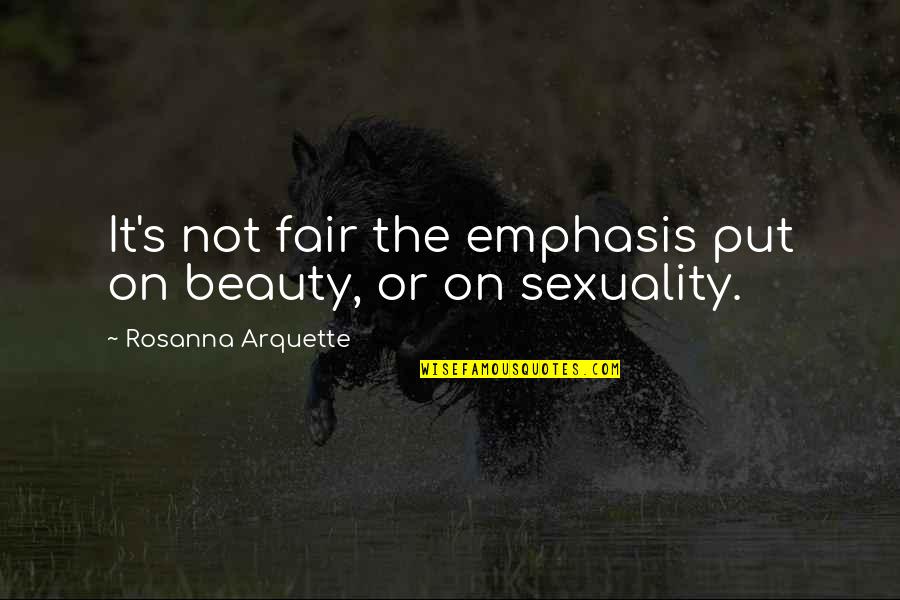 Fritiof Billquist Quotes By Rosanna Arquette: It's not fair the emphasis put on beauty,