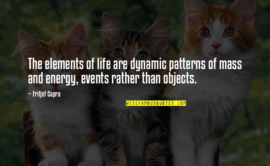 Fritjof Capra Quotes By Fritjof Capra: The elements of life are dynamic patterns of Fritjof Capra Quotes By Fritjof Capra: The elements of life are dynamic patterns of