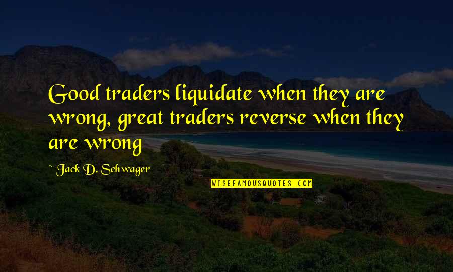 Frito Bandito Quotes By Jack D. Schwager: Good traders liquidate when they are wrong, great