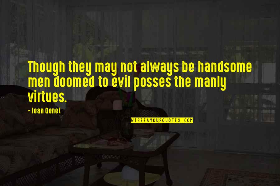 Fritos Honey Quotes By Jean Genet: Though they may not always be handsome men
