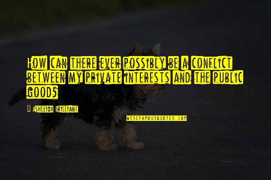Fritos Quotes By Ashleigh Brilliant: How can there ever possibly be a conflict Fritos Quotes By Ashleigh Brilliant: How can there ever possibly be a conflict