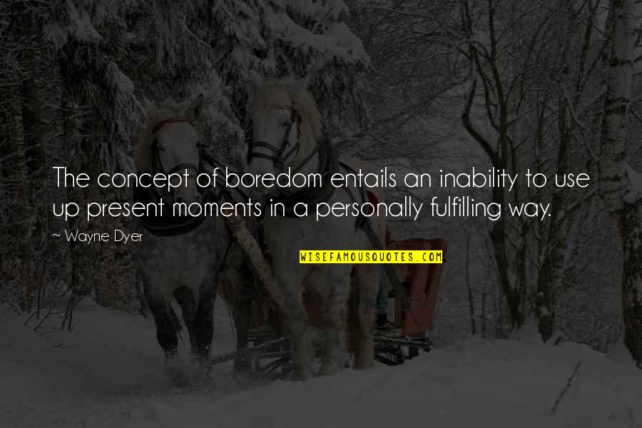 Frits Philips Quotes By Wayne Dyer: The concept of boredom entails an inability to Frits Philips Quotes By Wayne Dyer: The concept of boredom entails an inability to