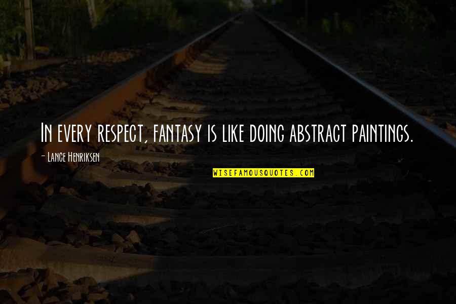 Fritsche Cemetery Quotes By Lance Henriksen: In every respect, fantasy is like doing abstract Fritsche Cemetery Quotes By Lance Henriksen: In every respect, fantasy is like doing abstract
