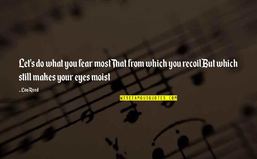 Frittelli Lockwood Quotes By Lou Reed: Let's do what you fear mostThat from which