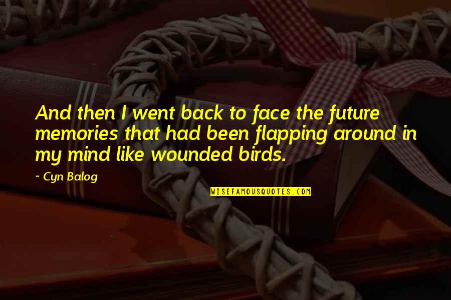 Fritter San Mateo Quotes By Cyn Balog: And then I went back to face the Fritter San Mateo Quotes By Cyn Balog: And then I went back to face the