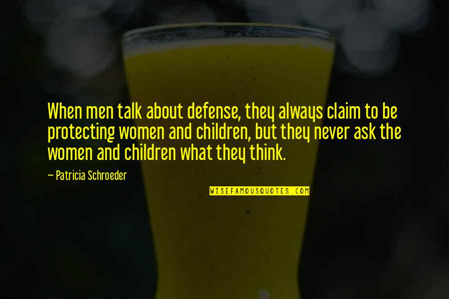 Frittered Chicken Quotes By Patricia Schroeder: When men talk about defense, they always claim