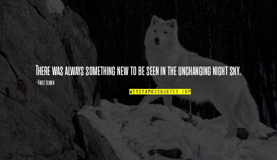 Fritz Leiber Quotes By Fritz Leiber: There was always something new to be seen