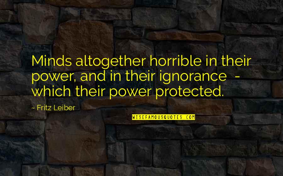 Fritz Leiber Quotes By Fritz Leiber: Minds altogether horrible in their power, and in Fritz Leiber Quotes By Fritz Leiber: Minds altogether horrible in their power, and in